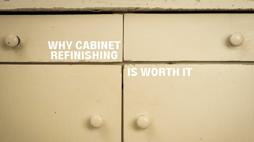 Why Cabinet Refinishing is Worth It